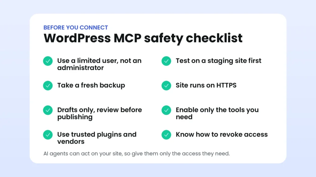 Safety checklist for connecting AI agents to WordPress with MCP: limited user, staging site, backup, HTTPS, drafts only, enabling only needed tools, trusted vendors and knowing how to revoke access